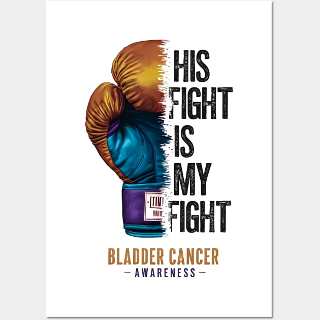 His Fight is my Fight Bladder Cancer Awareness | Motivational quotes Wall Art by T-shirt US